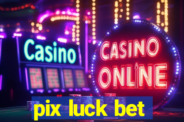 pix luck bet